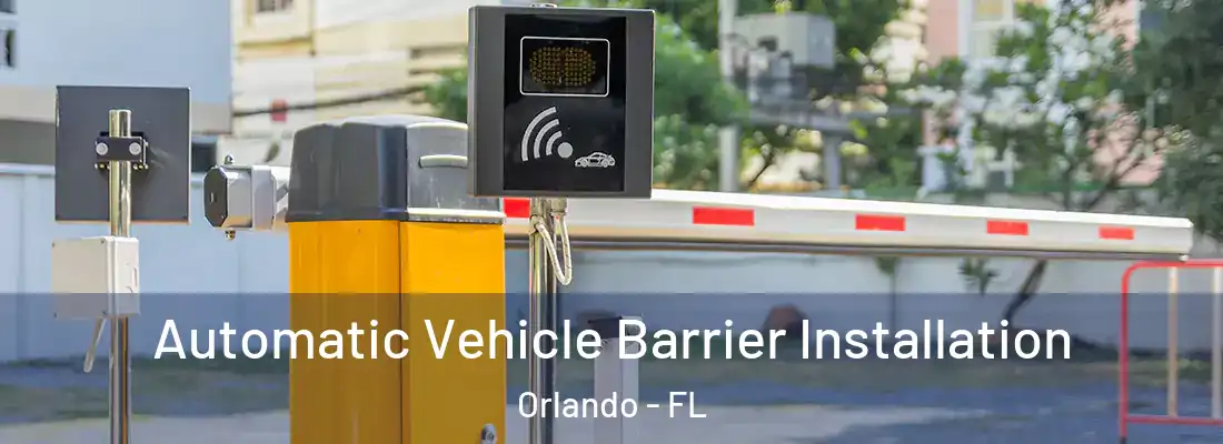 Automatic Vehicle Barrier Installation Orlando - FL