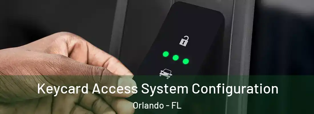 Keycard Access System Configuration Orlando - FL