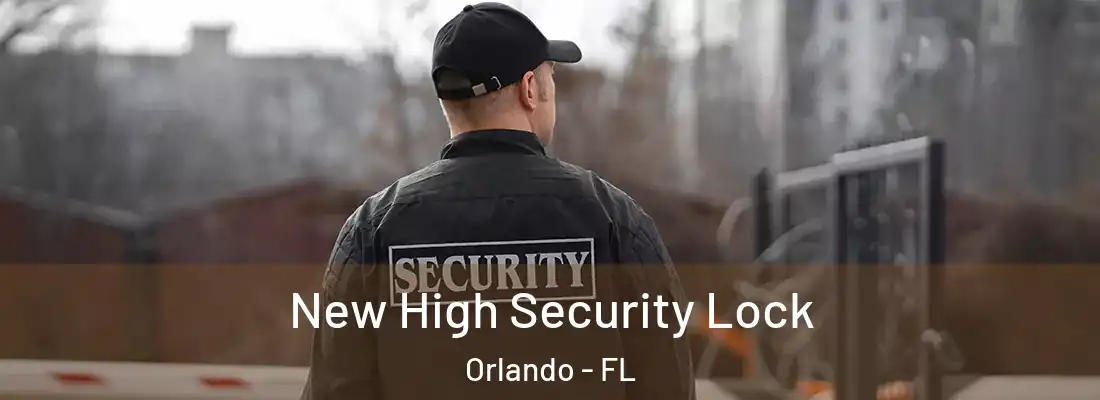 New High Security Lock Orlando - FL