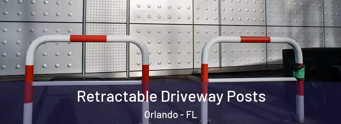 Retractable Driveway Posts Orlando - FL