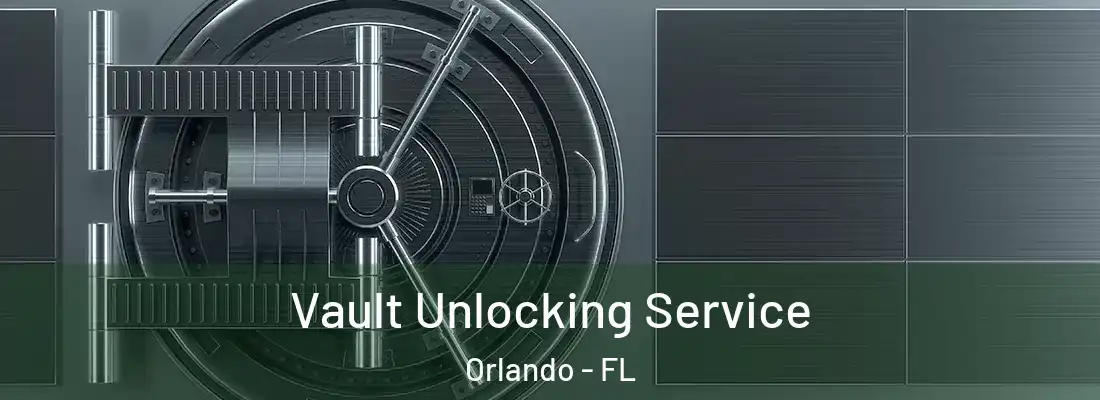 Vault Unlocking Service Orlando - FL
